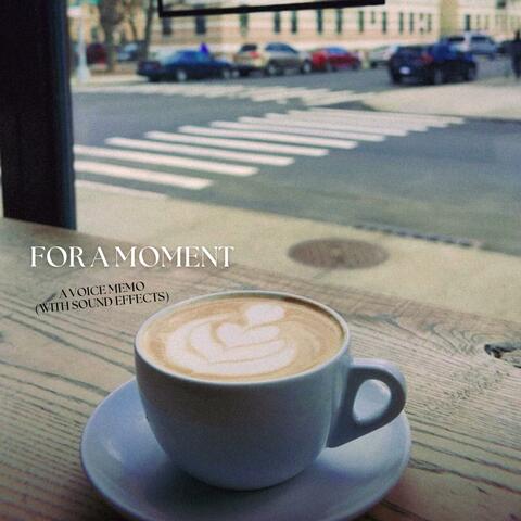 For a Moment (voice memo 03/10/22)