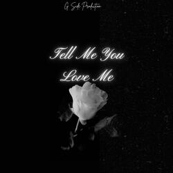 Tell Me You Love Me