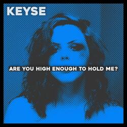 Are You High Enough To Hold Me?