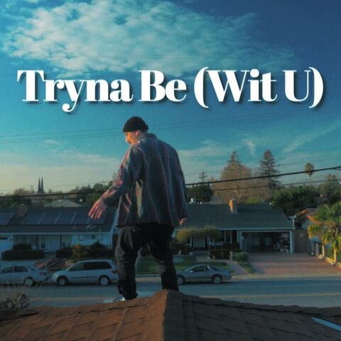 Tryna Be (Wit U)