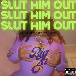 SLUT HIM OUT (Slut Me Out ZA-MIX)