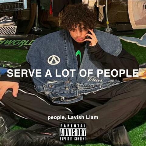 Serve A Lot Of People (feat. Lavish Liam)