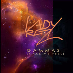 Gammas (Make Me Feel)