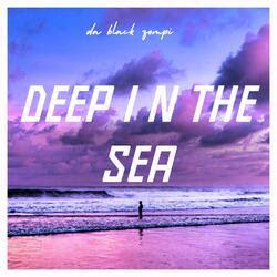 deep in the sea
