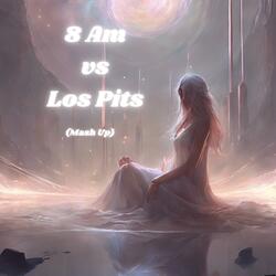 8 Am Vs Los Pits (Mash Up)