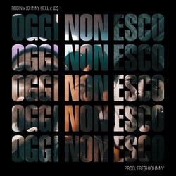 Oggi Non Esco (feat. Johnny Hell & Peppe Serpe)