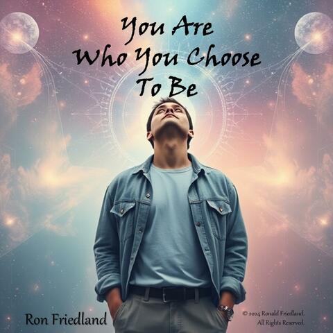 You Are Who You Choose To Be
