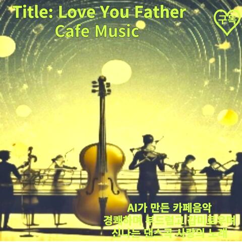 29-1. Love You Father (Classic Music)