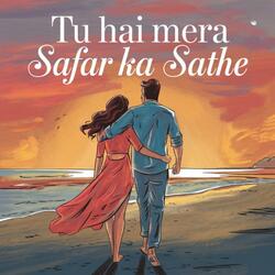 Tu hai mera Safar ka Sathe