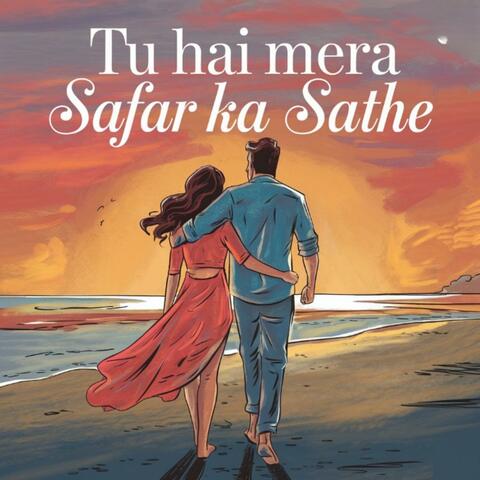 Tu hai mera Safar ka Sathe