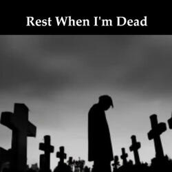 Rest When I'm Dead