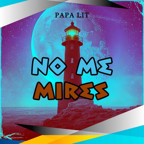 NO ME MIRES