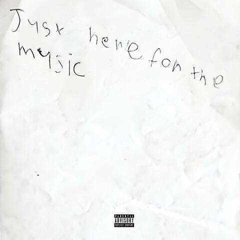 Just Here For The Music