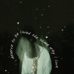 i deserve to be loved the same way i love