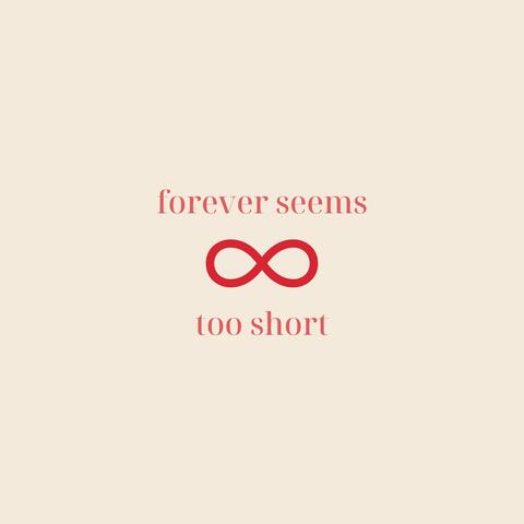 Forever Seems Too Short