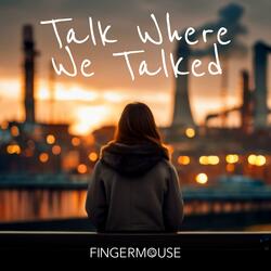 Talk Where We Talked