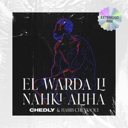 El Warda Li Nahki Aliha (feat. Habib Chenkaoui) (Extended Mix)