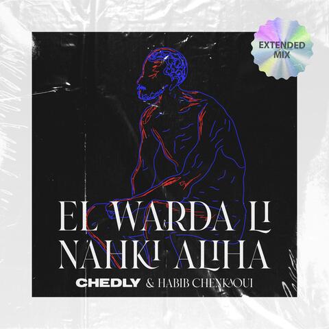 El Warda Li Nahki Aliha (feat. Habib Chenkaoui) [Extended Mix]