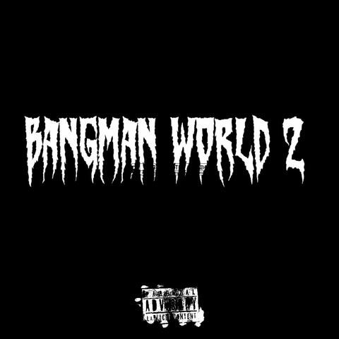 Bangman world 2