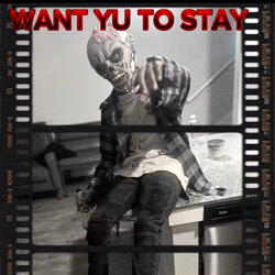 WANT YU TO STAY