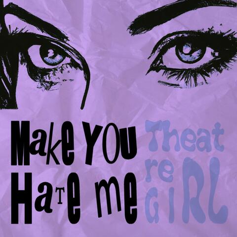 Make You Hate Me