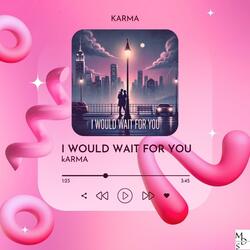 I WOULD WAIT FOR YOU (feat. KARMA) (Radio Edit)