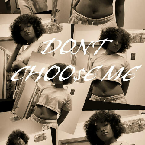 Dont Choo$e Me
