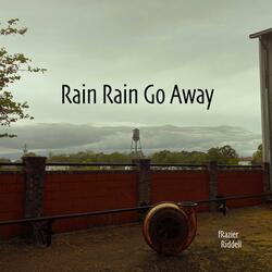 Rain Rain Go Away