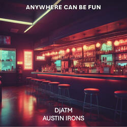 Anywhere can be fun (feat. Austin Irons)