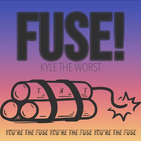 FUSE!