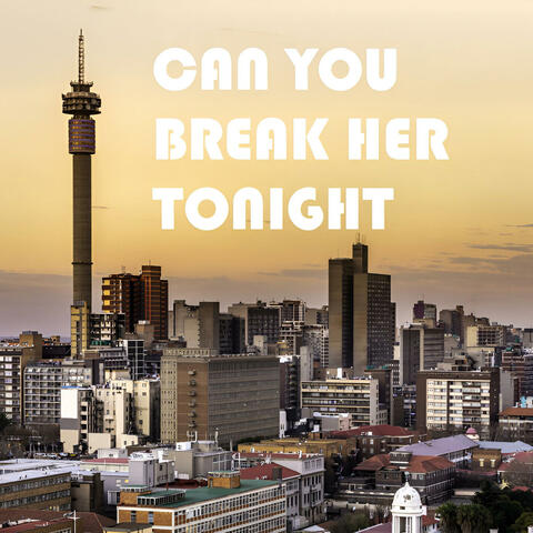 Can You Break Her Tonight