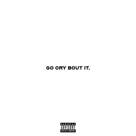 Go Cry Bout It