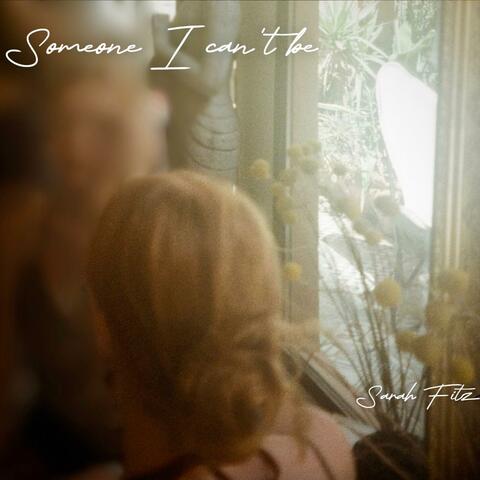 Someone I can't be
