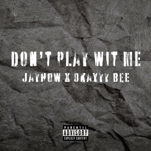 Don't Play Wit Me (feat. Okayyy Bee)