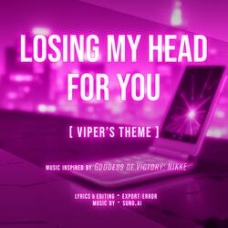 LOSING MY HEAD FOR YOU (Viper's Theme)