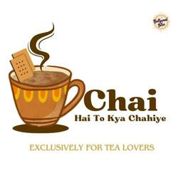 Chai Hai To Kya Chahiye (For Chai Premi's)