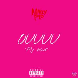 Ouuuuu +++ "My Bad"