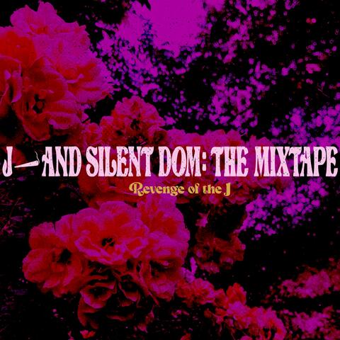 J and Silent Dom: The Mixtape (Revenge of the J)