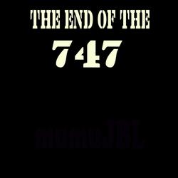 The End of The 747