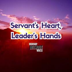 Servant's Heart, Leader's Hands Without Worship Walls