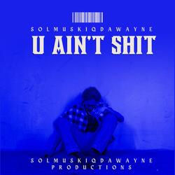 U aint shit