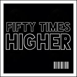 Fifty Times Higher