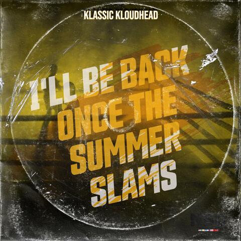 I'll Be Back Once The Summer Slams
