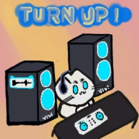TURN UP!