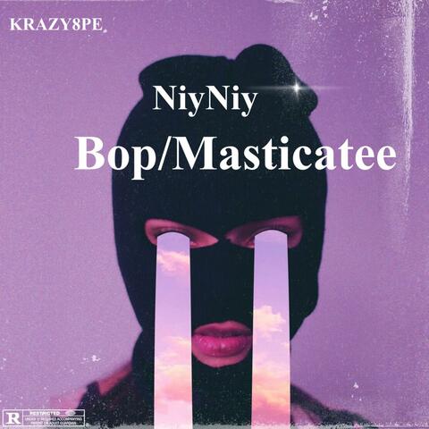 NiyNiy (Bop/ Masticatee)