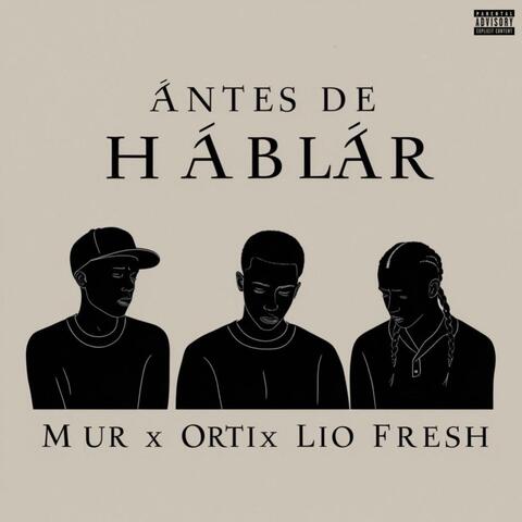 Antes de Hablar (feat. Orti & Lio Fresh)