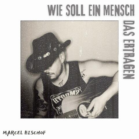 Wie soll ein Mensch das ertragen
