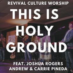 This is Holy Ground (Spontaneous) (feat. Carrie Pineda, Andrew Pineda & Revival Culture Worship) (LIVE)