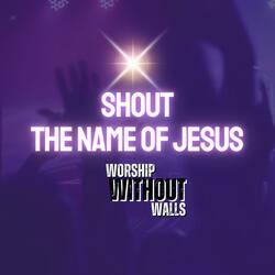 Shout the Name of Jesus