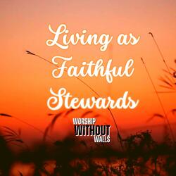 Living as Faithful Stewards